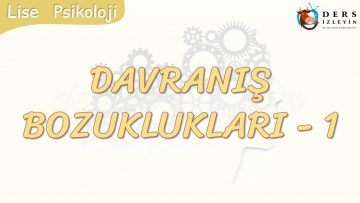 DAVRANIŞ BOZUKLUKLARI – 1