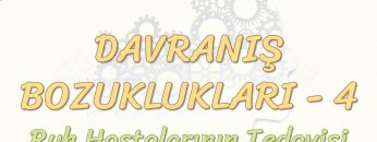 DAVRANIŞ BOZUKLUKLARI – 4 / RUH HASTALARININ TEDAVİSİ