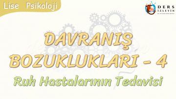 DAVRANIŞ BOZUKLUKLARI – 4 / RUH HASTALARININ TEDAVİSİ