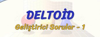DELTOİD / GELİŞTİRİCİ SORULAR – 1