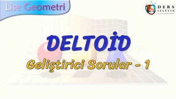 DELTOİD / GELİŞTİRİCİ SORULAR – 1