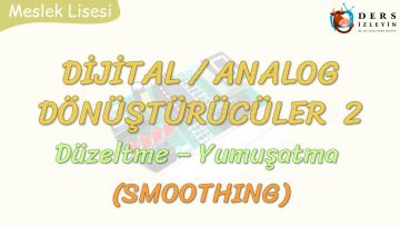 DİJİTAL – ANALOG DÖNÜŞTÜRÜCÜLER – 2 / DÜZELTME – YUMUŞATMA