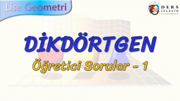 DİKDÖRTGEN / ÖĞRETİCİ SORULAR – 1