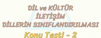 DİL VE KÜLTÜR – İLETİŞİM – DİLLERİN SINIFLANDIRILMASI / KONU TESTİ  – 2