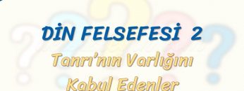 DİN FELSEFESİ- 2 / TANRININ VARLIĞINI KABUL EDENLER