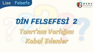 DİN FELSEFESİ- 2 / TANRININ VARLIĞINI KABUL EDENLER