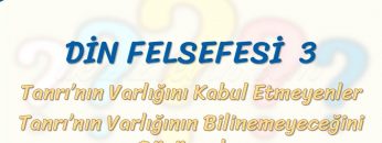 DİN FELSEFESİ – 3 / TANRININ VARLIĞINI KABUL ETMEYENLER VE BİLİNEMEYECEĞİNİ DÜŞÜNENLER