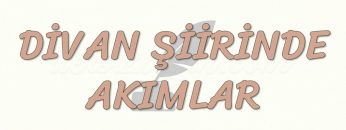 DİVAN ŞİİRİNDE AKIMLAR