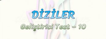 DİZİLER / GELİŞTİRİCİ TEST – 10