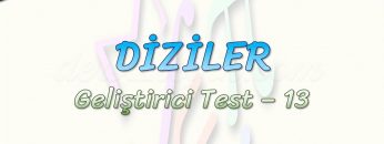 DİZİLER / GELİŞTİRİCİ TEST – 13