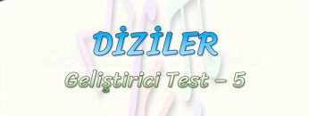 DİZİLER / GELİŞTİRİCİ TEST – 5
