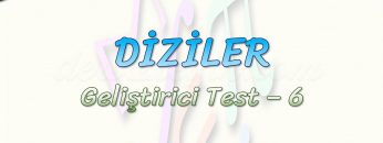 DİZİLER / GELİŞTİRİCİ TEST – 6