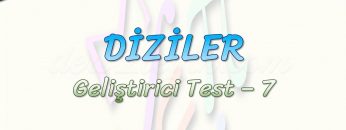 DİZİLER / GELİŞTİRİCİ TEST – 7
