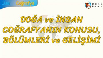 DOĞA VE İNSAN – COĞRAFYANIN KONUSU BÖLÜMLERİ VE GELİŞİMİ (TYT)