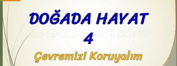 DOĞADA HAYAT – 4 / ÇEVREMİZİ KORUYALIM