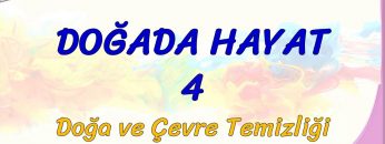 DOĞADA HAYAT – 4 / DOĞA VE ÇEVRE TEMİZLİĞİ