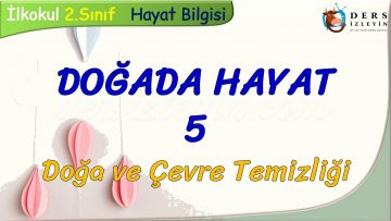 DOĞADA HAYAT – 5 / DOĞA VE ÇEVRE TEMİZLİĞİ