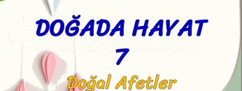 DOĞADA HAYAT – 7 / DOĞAL AFETLER