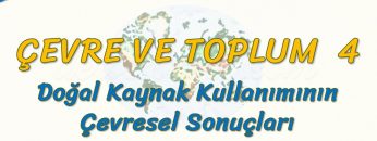 DOĞAL KAYNAK KULLANIMININ ÇEVRESEL SONUÇLARI (ÇEVRE VE TOPLUM – 4) – AYT