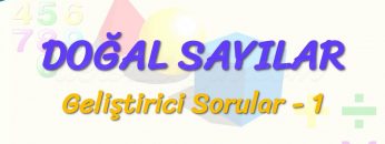 DOĞAL SAYILAR / GELİŞTİRİCİ SORULAR – 1