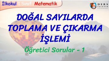 DOĞAL SAYILARDA TOPLAMA VE ÇIKARMA İŞLEMİ / ÖĞRETİCİ SORULAR – 1