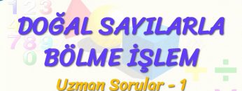 DOĞAL SAYILARLA BÖLME İŞLEMİ / UZMAN SORULAR – 1