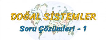 DOĞAL SİSTEMLER / SORU ÇÖZÜMLERİ – 1 (AYT)