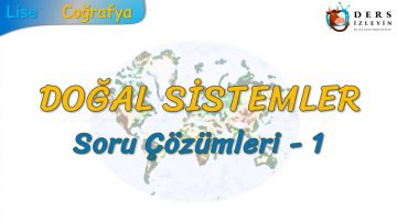 DOĞAL SİSTEMLER / SORU ÇÖZÜMLERİ – 1 (AYT)