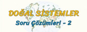 DOĞAL SİSTEMLER / SORU ÇÖZÜMLERİ – 2 (AYT)