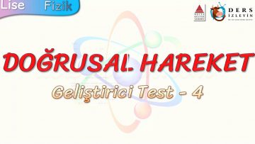 DOĞRUSAL HAREKET / GELİŞTİRİCİ TEST – 4