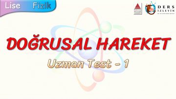 DOĞRUSAL HAREKET / UZMAN TEST – 1