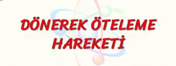 DÖNEREK ÖTELEME HAREKETİ