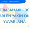 DÖRT BASAMAKLI DOĞAL SAYILARI EN YAKIN ONLUĞA YUVARLAMA