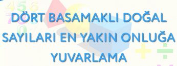 DÖRT BASAMAKLI DOĞAL SAYILARI EN YAKIN ONLUĞA YUVARLAMA