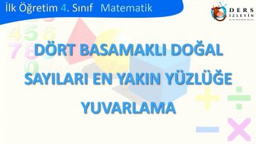 DÖRT BASAMAKLI DOĞAL SAYILARI EN YAKIN YÜZLÜĞE YUVARLAMA