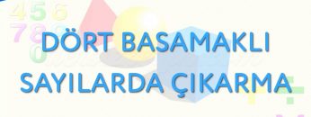 DÖRT BASAMAKLI SAYILARDA ÇIKARMA İŞLEMİ