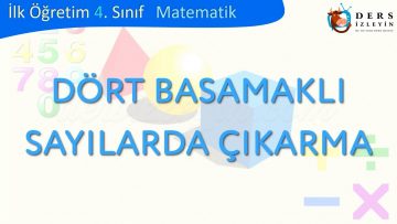 DÖRT BASAMAKLI SAYILARDA ÇIKARMA İŞLEMİ