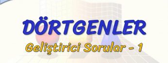 DÖRTGENLER / GELİŞTİRİCİ SORULAR – 1