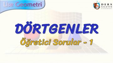 DÖRTGENLER / ÖĞRETİCİ SORULAR – 1
