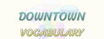 DOWNTOWN / VOCABULARY