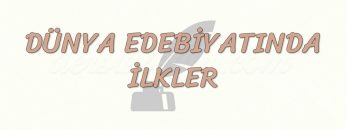 DÜNYA EDEBİYATINDA İLKLER