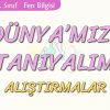 DÜNYAMIZI TANIYALIM-ALIŞTIRMALAR