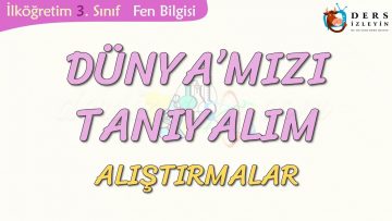 DÜNYAMIZI TANIYALIM-ALIŞTIRMALAR