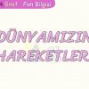 DÜNYAMIZIN HAREKETLERİ