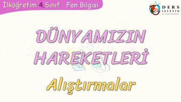 DÜNYAMIZIN HAREKETLERİ / ALIŞTIRMALAR