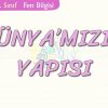 DÜNYAMIZIN YAPISI