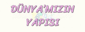 DÜNYAMIZIN YAPISI