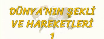 DÜNYANIN ŞEKLİ VE HAREKETLERİ – 1 (TYT)