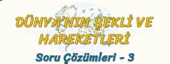 DÜNYANIN ŞEKLİ VE HAREKETLERİ / SORU ÇÖZÜMLERİ – 3 (TYT)