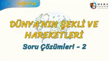 DÜNYANIN ŞEKLİ VE HAREKETLERİ / SORU ÇÖZÜMLERİ – 2 (TYT)
